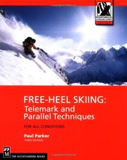 Free-Heel Skiing: Telemark and Parallel Techniques for All Conditions